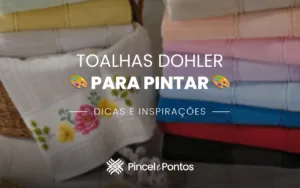 Toalhas Dohler para pintar : Dicas e Inspirações